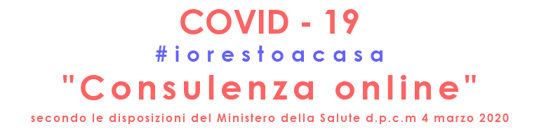 COVID - 19 #iorestoacasa "Consulenza online" secondo le disposizioni del Ministero della Salute d.p.c.m 4 marzo 2020
